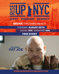 Poster for "Rise Up NYC" concert at Bronx, Orchard Beach on Tuesday, August 20th. Doors open 5 PM, show at 6 PM. Featuring Bronx's own Fat Joe. Free event. Text reads "Unity, Freedom, Respect" with New York City landmarks in the background. Website at the bottom: riseupnycconcerts.com. Rise Up NYC